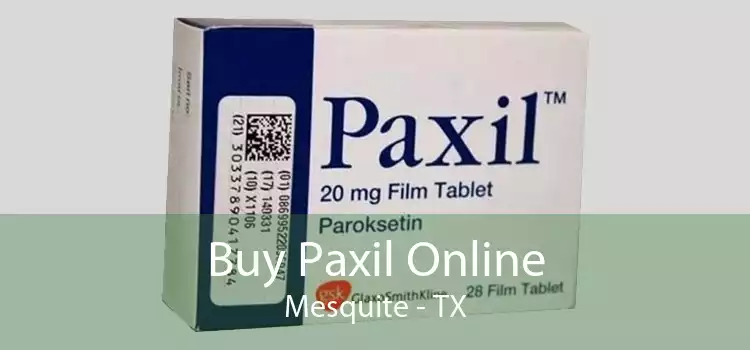 Buy Paxil Online Mesquite - TX