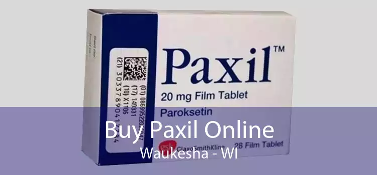 Buy Paxil Online Waukesha - WI